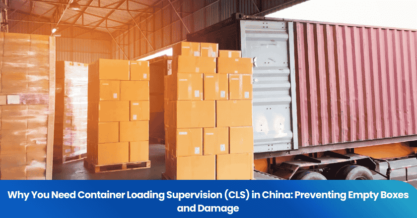 Why You Need Container Loading Supervision (CLS) in China: Preventing Empty Boxes and Damage